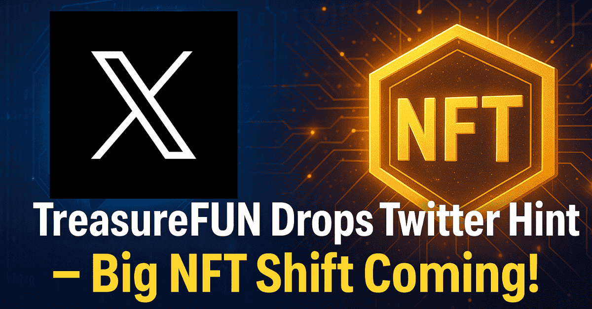 TreasureFUN Drops Twitter Hint  Big NFT Shift Coming